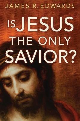 Is Jesus the Only Savior? - James R. Edwards - cover