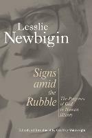 Signs Amid the Rubble: The Purposes of God in Human History - Lesslie Newbigin - cover