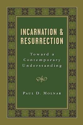 Incarnation and Resurrection: Toward a Contemporary Understanding - Paul D. Molnar - cover