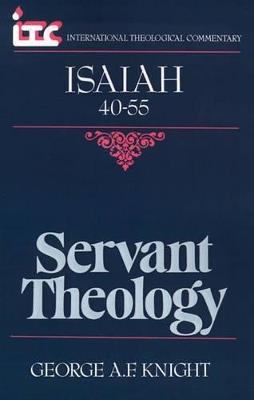 Isaiah 40-55: Servant Theology - George A. F. Knight - cover