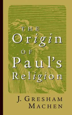 The Origin of Paul's Religion - John Gresham Machen - cover
