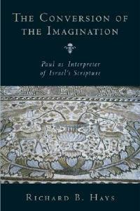 Conversion of the Imagination: Paul as Interpreter of Israel's Scripture - Richard B. Hays - cover