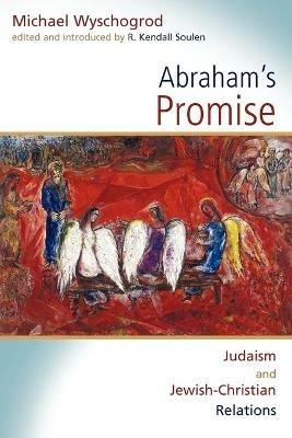 Abraham's Promise: Judaism and Jewish-Christian Relations - Michael Wyschogrod,R. Kendall Soulen - cover