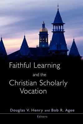 Faithful Learning and the Christian Scholarly Vocation - cover