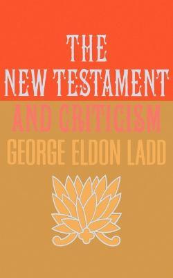 The New Testament and Criticism - George Eldon Ladd - cover