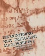 Encountering New Testament Manuscripts: A Working Introduction to Textual Criticism