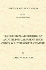 Text-critical Methodology and the Pre-Caesarean Text: Codex W.in the Gospel of Mark