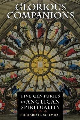 Glorious Companions: Five Centuries of Anglican Spirituality - Richard H. Schmidt - cover