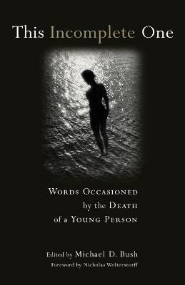 This Incomplete One: Words Occasioned by the Death of a Young Person - cover