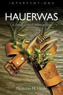 Hauerwas: A (Very) Critical Introduction - Nicholas M. Healy - cover