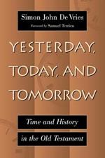 Yesterday, Today, and Tomorrow: Time and History in the Old Testament