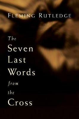 Seven Last Words from the Cross - Fleming Rutledge - cover
