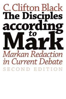Disciples According to Mark: Markan Redaction in Current Debate - C. Clifton Black - cover