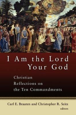 I am the Lord Your God: Christian Reflections on the Ten Commandments - cover
