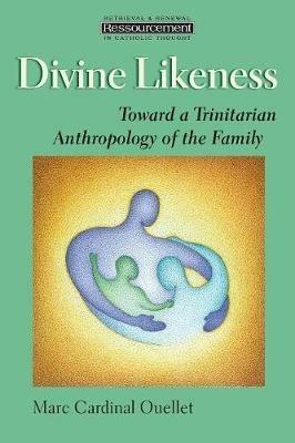 Divine Likeness: Toward a Trinitarian Anthropology of the Family - Marc Ouellet - cover