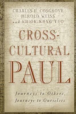 Cross-Cultural Paul: Journeys to Others, Journeys to Ourselves - Charles H. Cosgrove,Herold Weiss,Khiok-Khng Yeo - cover