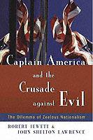 Captain America and the Crusade Against Evil: The Dilemma of Zealous Nationalism
