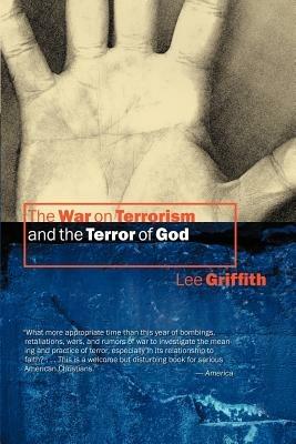 The War on Terrorism and the Terror of God - Lee Griffith - cover