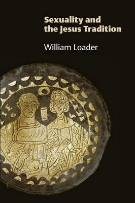 Sexuality and the Jesus Tradition - William Loader - cover