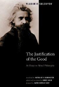 The Justification of the Good: An Essay on Moral Philosophy - Vladimir Sergeyevich Solovyov,Boris Jakim - cover