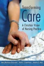 Transforming Care: A Christian Vision of Nursing Practice