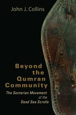Beyond the Qumran Community: The Sectarian Movement of the Dead Sea Scrolls - John J. Collins - cover