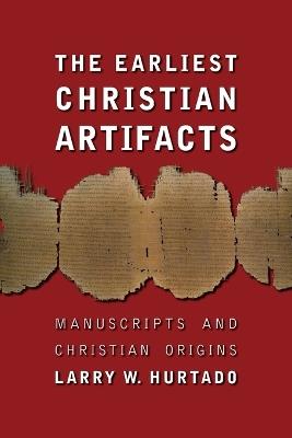 The Earliest Christian Artifacts: Manuscripts and Christian Origins - Larry W. Hurtado - cover