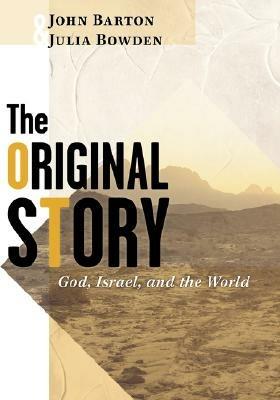 The Original Story: God, Israel, and the World - John Barton,Julia Bowden - cover