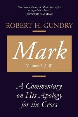 Mark: A Commentary on His Apology for the Cross, Chapters 1 - 8 - Robert, H. Gundry - cover