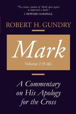 Mark: A Commentary on His Apology for the Cross, Chapters 9 - 16 - Robert, H. Gundry - cover