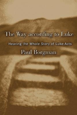 The Way According to Luke: Hearing the Whole Story of Luke-Acts - Paul Carlton Borgman - cover