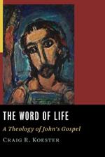 Word of Life: A Theology of John's Gospel