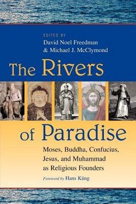 The Rivers of Paradise: Moses, Buddha, Confucius, Jesus, and Muhammad as Religious Founders - cover