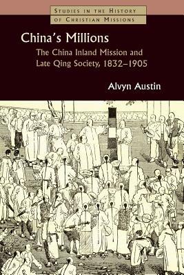 China's Millions: The China Inland Mission and Late Qing Society, 1832-1905 - Alvyn Austin - cover