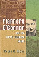 Flannery O'Connor and the Christ-Haunted South - Ralph C. Wood - cover