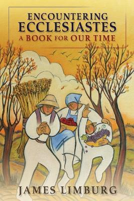 Encountering Ecclesiastes: A Book for Our Time - James Limburg - cover