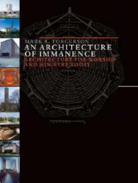 An Architecture of Immanence: Architecture for Worship and Ministry Today - Mark A. Torgerson - cover
