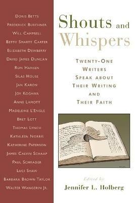 Shouts and Whispers: Twenty-One Writers Speak About Their Writing and Their Faith - cover