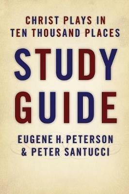 Christ Plays in Ten Thousand Places - Eugene H. Peterson,Peter Sanctucci,Peter Santucci - cover