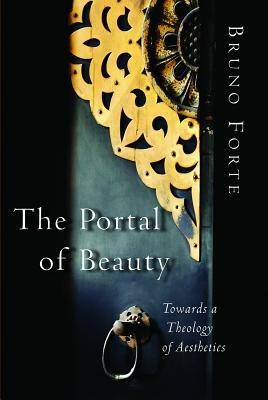 Portal of Beauty: Towards a Theology of Aesthetics - Bruno Forte - cover