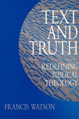 Text and Truth: Redefining Biblical Theology - Francis Watson - cover