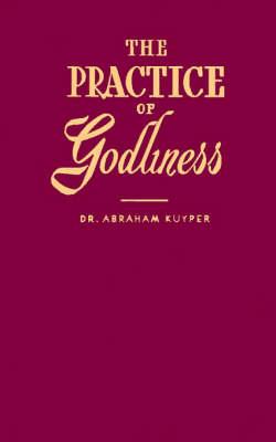 The Practice of Godliness - Abraham Kuyper - cover