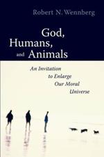 God, Humans and Animals: An Invitation to Enlarge Our Moral Universe