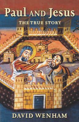 Paul and Jesus: The True Story - D. Wenham - cover