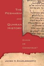 The Pesharim and Qumran History: Chaos or Consensus