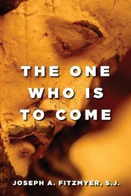 One Who is to Come - Joseph A. Fitzmyer - cover