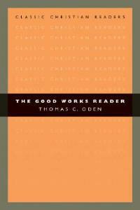 The Good Works Reader - Thomas C. Oden - cover