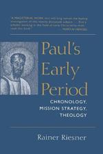 Paul's Early Period: Chronology, Mission Strategy and Theology