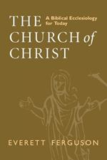 The Church of Christ: A Biblical Ecclesiology for Today
