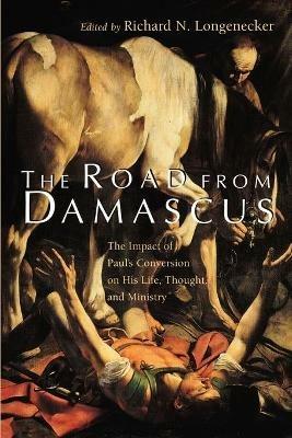The Road from Damascus: Impact of St. Paul's Conversion on His Life, Thought, and Ministry - Longenencker - cover